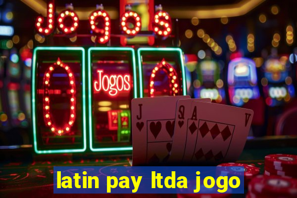 latin pay ltda jogo